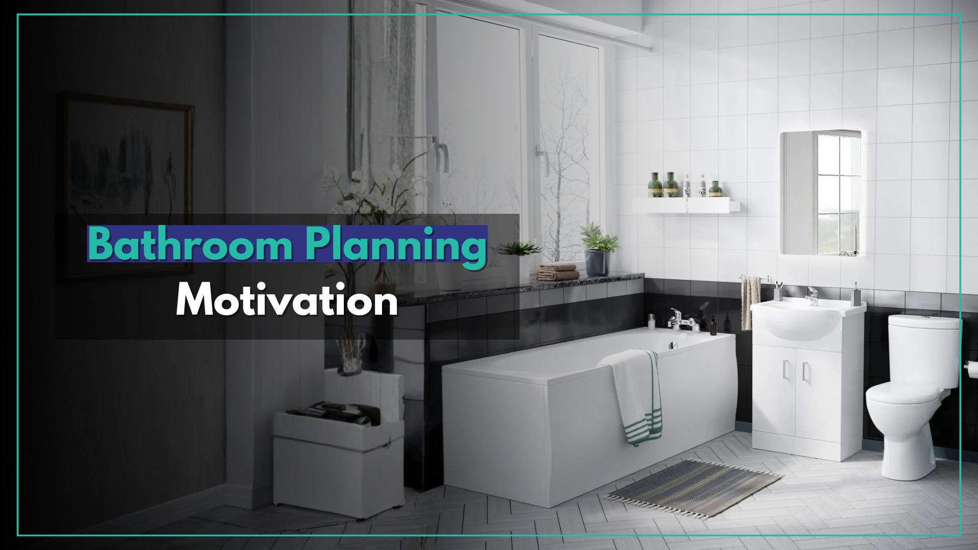 Bathroom Planning Motivation