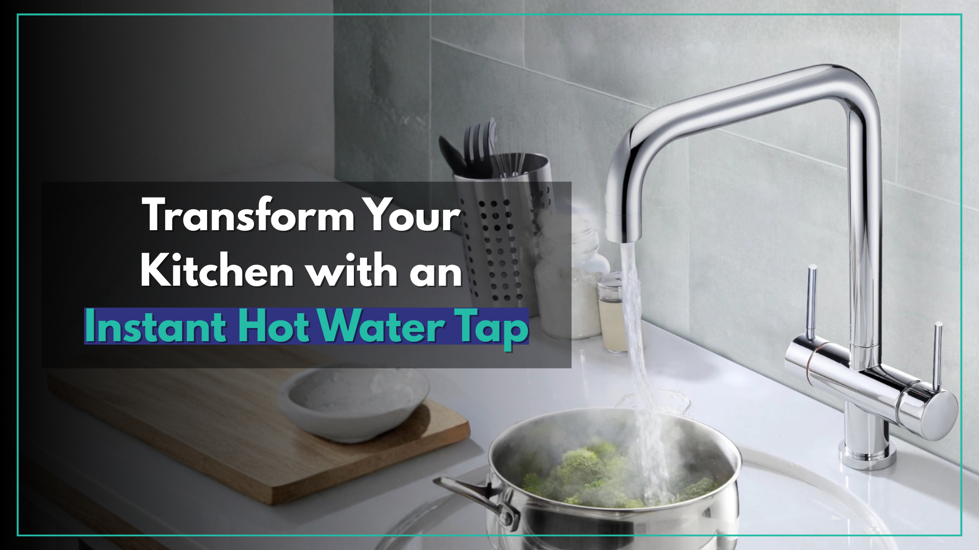 Instant Hot Water Taps: The Modern Kitchen Upgrade You Need