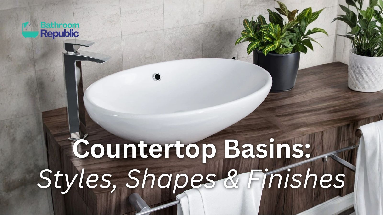 The Ultimate Guide to Ceramic Countertop Basins: Styles, Shapes & Finishes